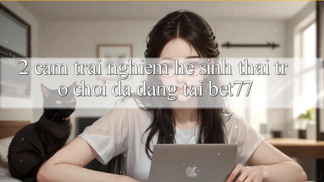 2. Cảm trải nghiệm Hệ Sinh Thái Trò Chơi Đa Dạng Tại bet77