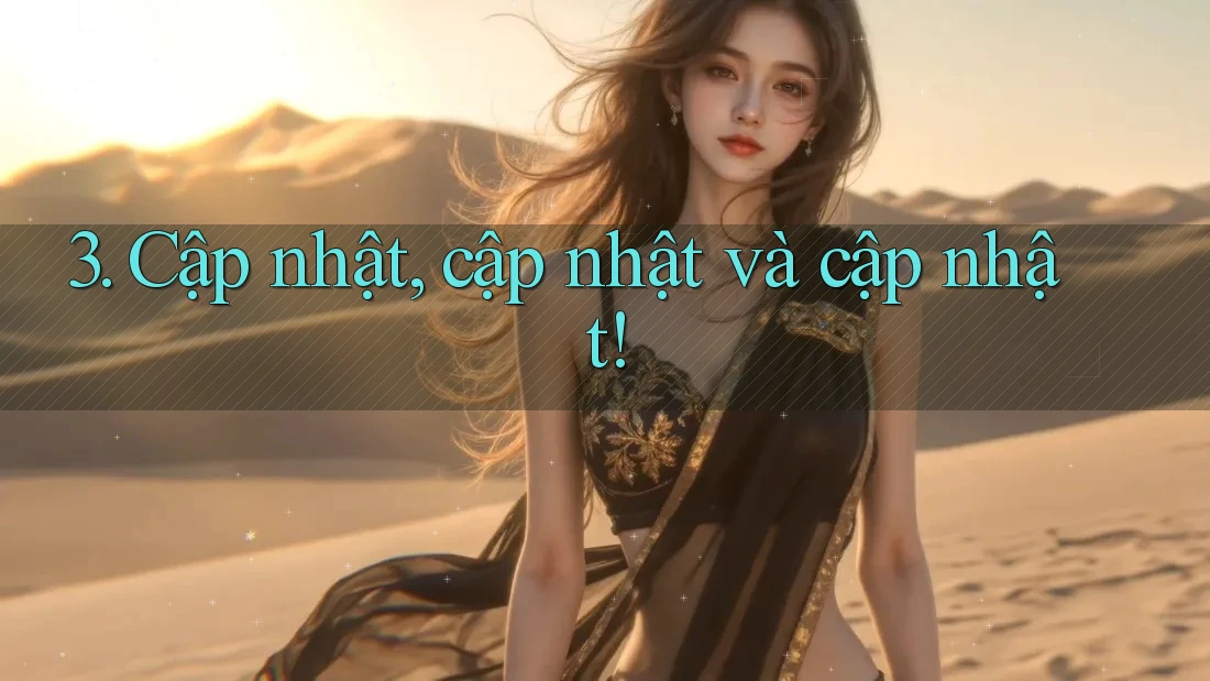 3. Cập nhật, cập nhật và cập nhật!