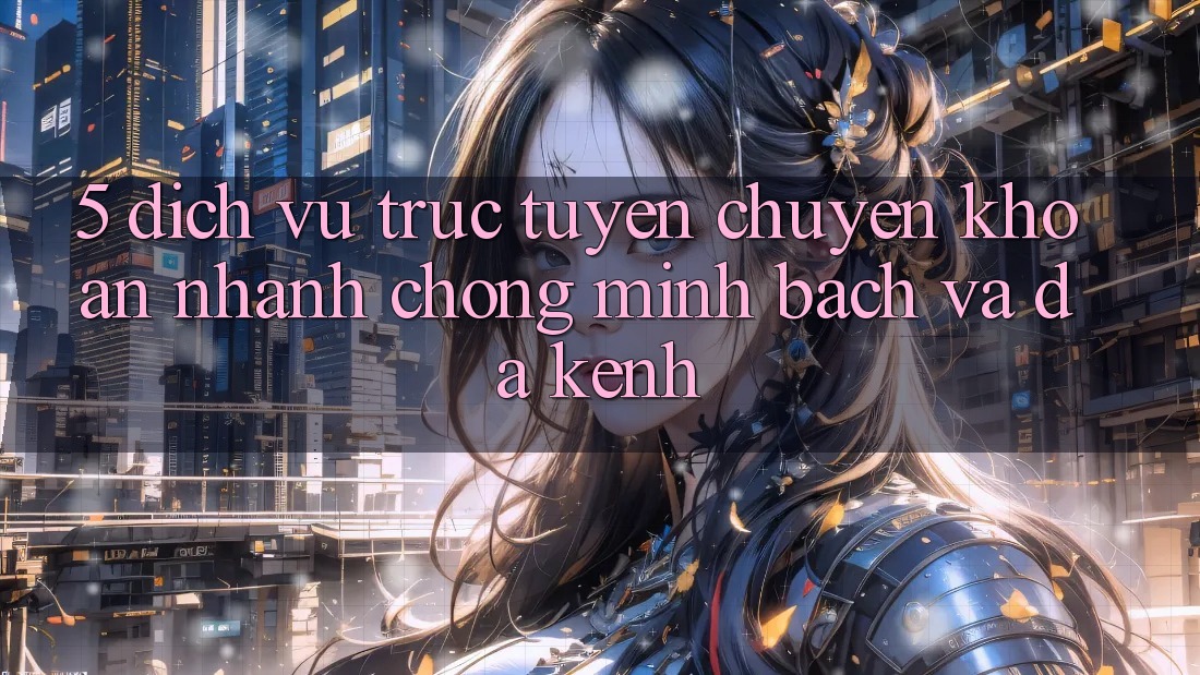 5. Dịch vụ trực tuyến Chuyển khoản Nhanh chóng, Minh Bạch Và Đa Kênh