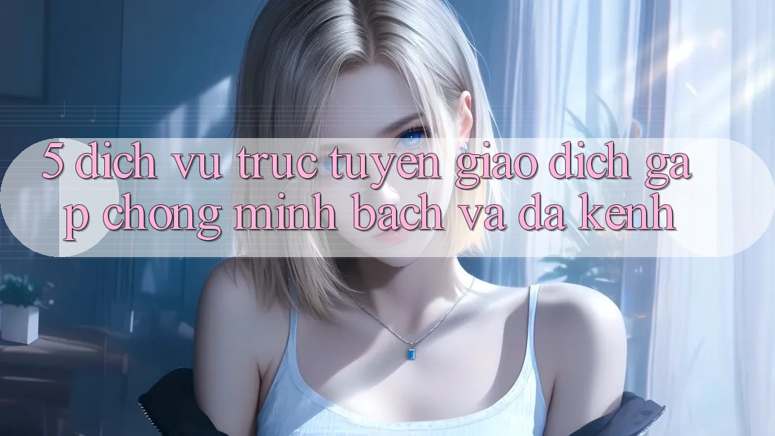 5. Dịch vụ trực tuyến Giao Dịch Gấp Chóng, Minh Bạch Và Đa Kênh 5. Dịch vụ trực tuyến Giao Dịch Gấp Chóng, Minh Bạch Và Đa Kênh
