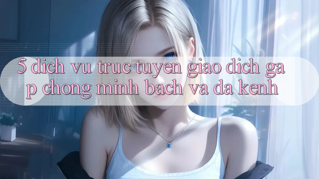5. Dịch vụ trực tuyến Giao Dịch Gấp Chóng, Minh Bạch Và Đa Kênh 5. Dịch vụ trực tuyến Giao Dịch Gấp Chóng, Minh Bạch Và Đa Kênh