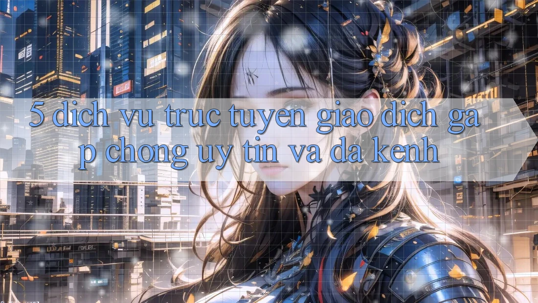 5. Dịch vụ trực tuyến Giao Dịch Gấp chóng, Uy tín Và Đa Kênh 5. Dịch vụ trực tuyến Giao Dịch Gấp chóng, Uy tín Và Đa Kênh