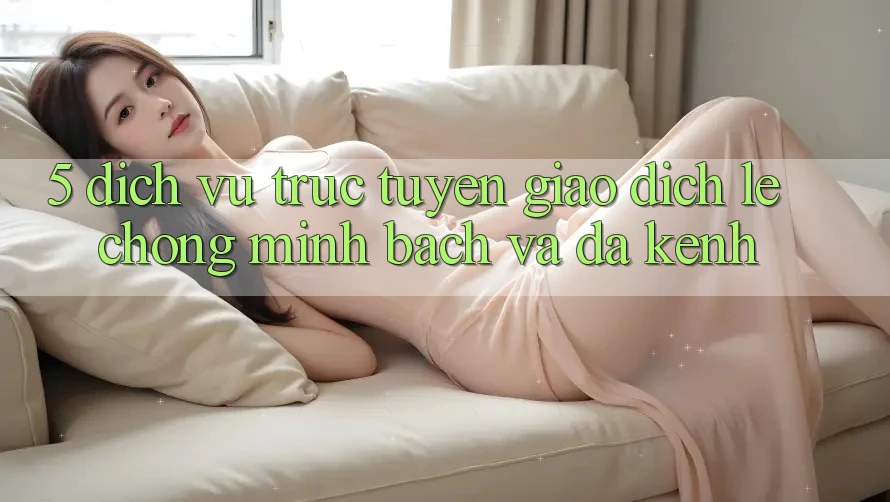 5. Dịch vụ trực tuyến Giao Dịch Lẹ Chóng, Minh Bạch Và Đa Kênh 5. Dịch vụ trực tuyến Giao Dịch Lẹ Chóng, Minh Bạch Và Đa Kênh