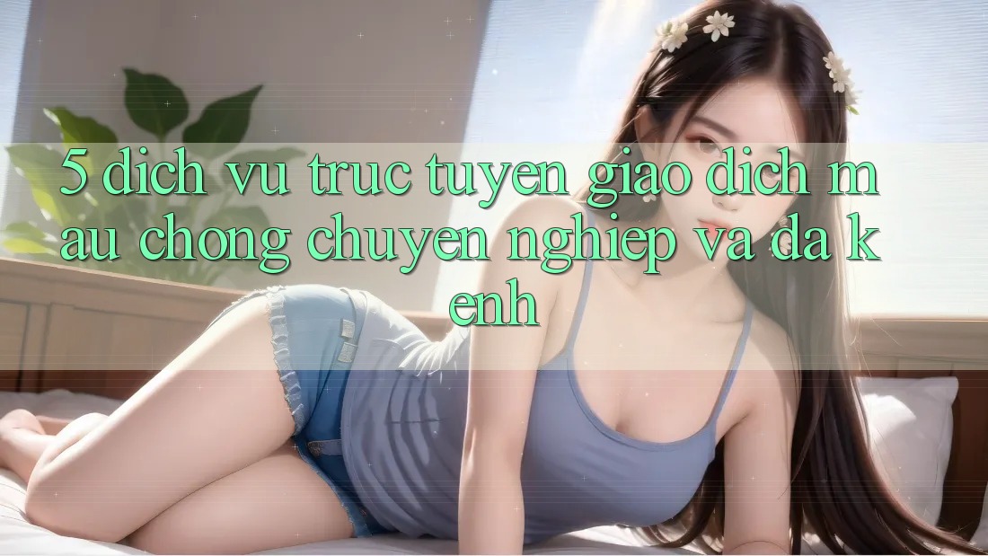 5. Dịch vụ trực tuyến Giao Dịch Mau Chóng, Chuyên nghiệp Và Đa Kênh 5. Dịch vụ trực tuyến Giao Dịch Mau Chóng, Chuyên nghiệp Và Đa Kênh