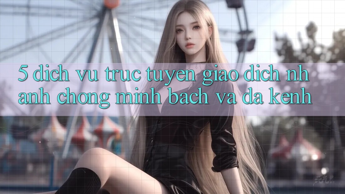 5. Dịch vụ trực tuyến Giao Dịch Nhanh chóng, Minh Bạch Và Đa Kênh