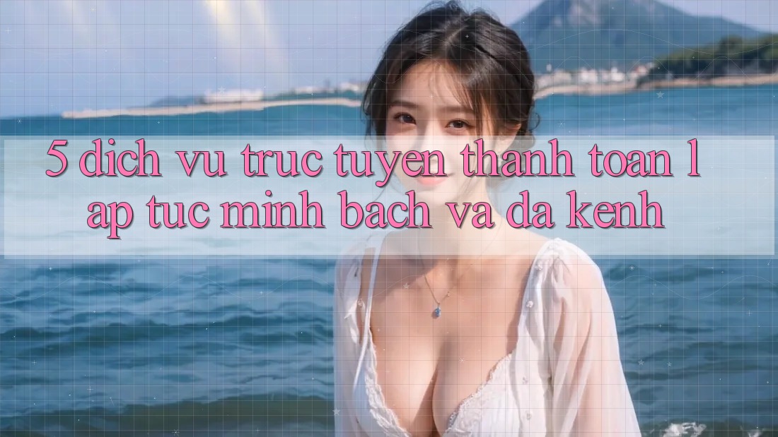 5. Dịch vụ trực tuyến Thanh toán Lập tức, Minh Bạch Và Đa Kênh