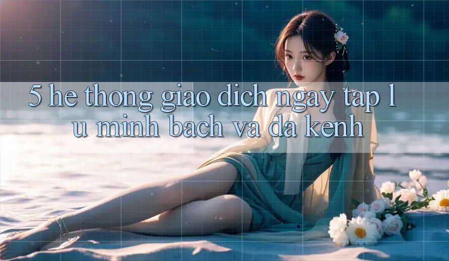 5. Hệ Thống Giao Dịch Ngay tắp lự, Minh Bạch Và Đa Kênh 5. Hệ Thống Giao Dịch Ngay tắp lự, Minh Bạch Và Đa Kênh