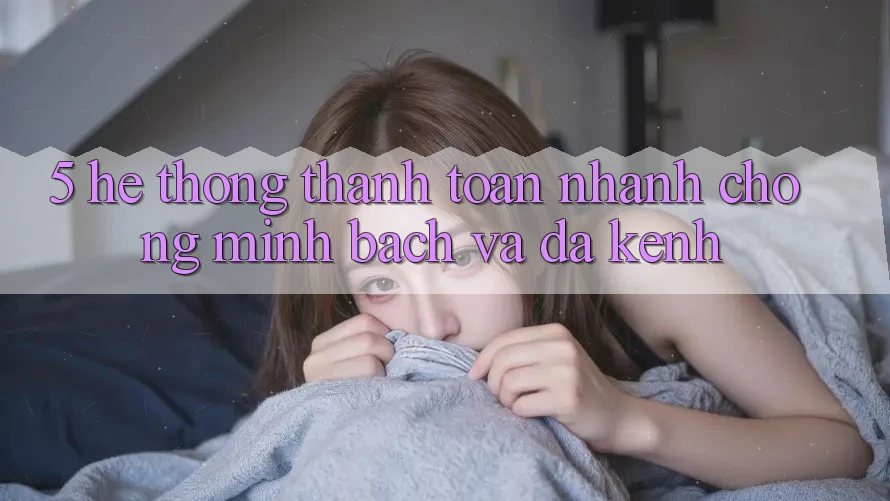 5. Hệ Thống Thanh toán Nhanh Chóng, Minh Bạch Và Đa Kênh 5. Hệ Thống Thanh toán Nhanh Chóng, Minh Bạch Và Đa Kênh