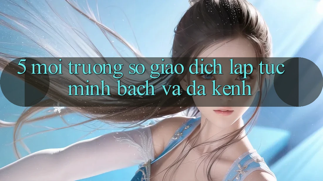 5. Môi trường số Giao Dịch Lập tức, Minh Bạch Và Đa Kênh 5. Môi trường số Giao Dịch Lập tức, Minh Bạch Và Đa Kênh