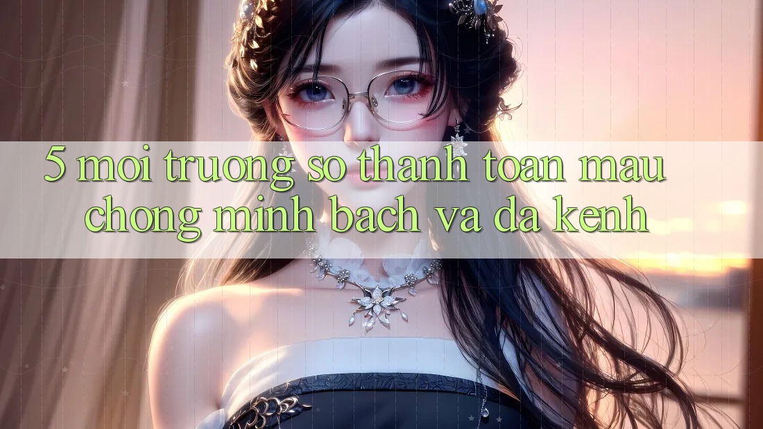 5. Môi trường số Thanh toán Mau Chóng, Minh Bạch Và Đa Kênh 5. Môi trường số Thanh toán Mau Chóng, Minh Bạch Và Đa Kênh