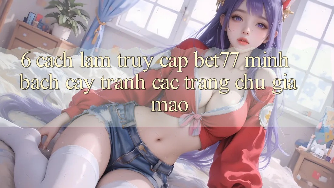 6. Cách làm Truy Cập bet77 Minh bạch cậy - Tránh Các Trang chủ Giả Mạo