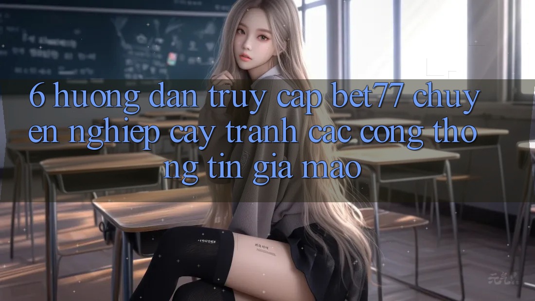 6. Hướng Dẫn Truy Cập bet77 Chuyên nghiệp cậy - Tránh Các Cổng thông tin Giả Mạo