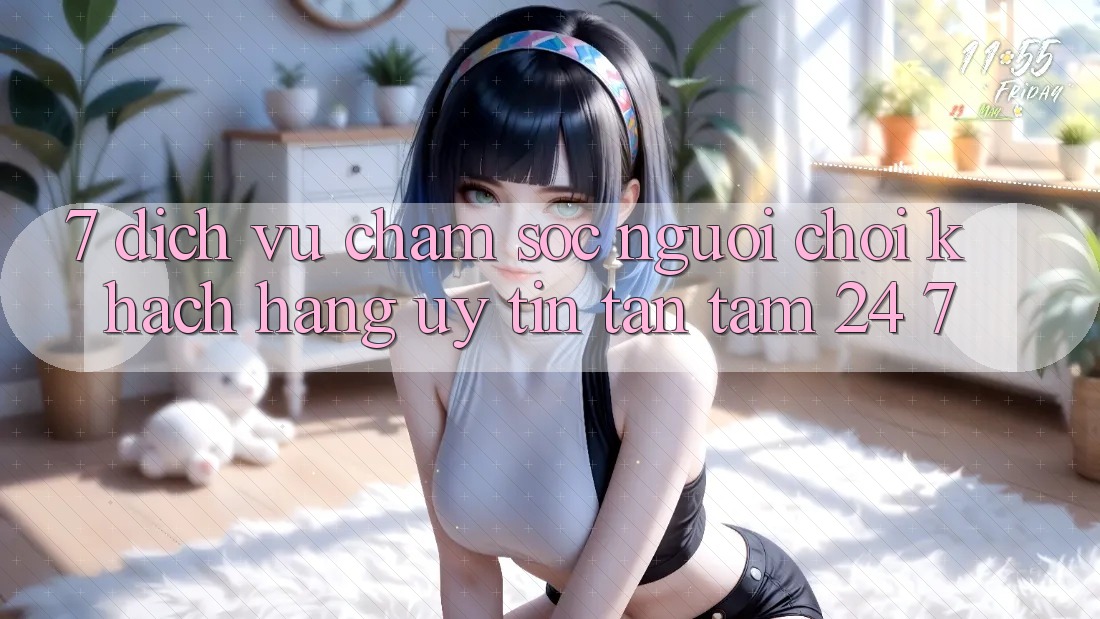 7. Dịch Vụ Chăm sóc người chơi Khách Hàng Uy tín Tận Tâm 24/7