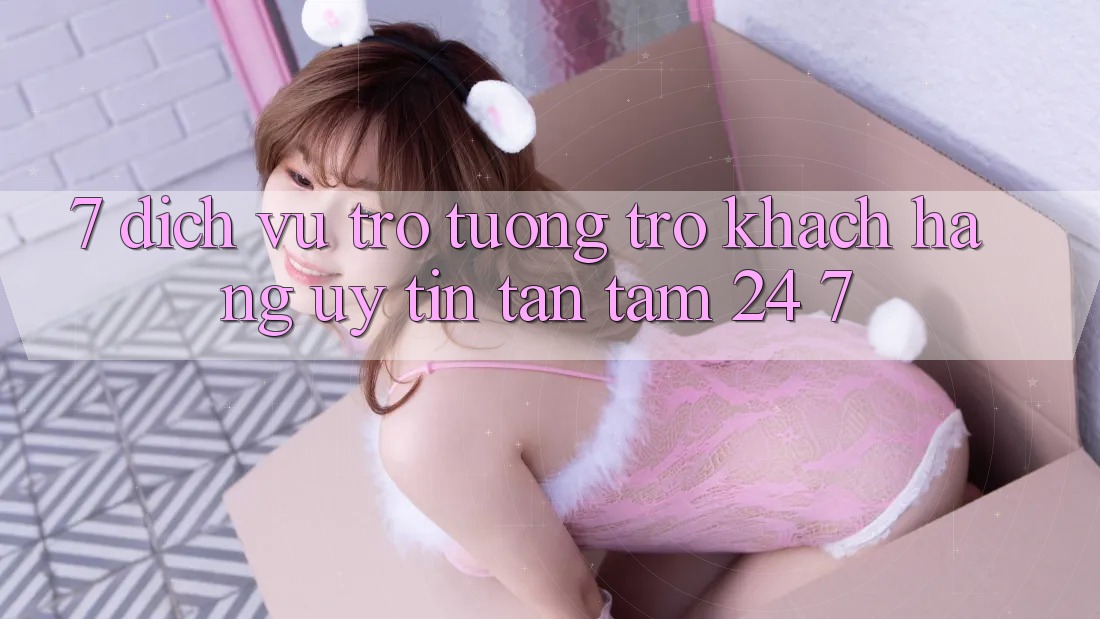 7. Dịch Vụ Trợ tương trợ Khách Hàng Uy tín Tận Tâm 24/7 7. Dịch Vụ Trợ tương trợ Khách Hàng Uy tín Tận Tâm 24/7