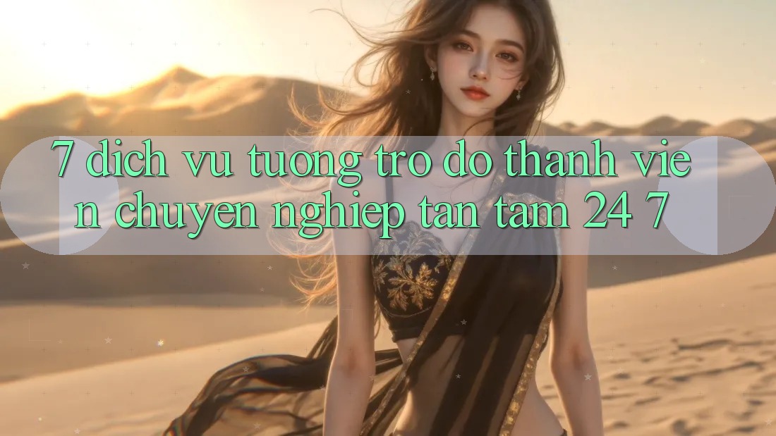 7. Dịch Vụ Tương trợ đỡ Thành viên Chuyên Nghiệp Tận Tâm 24/7