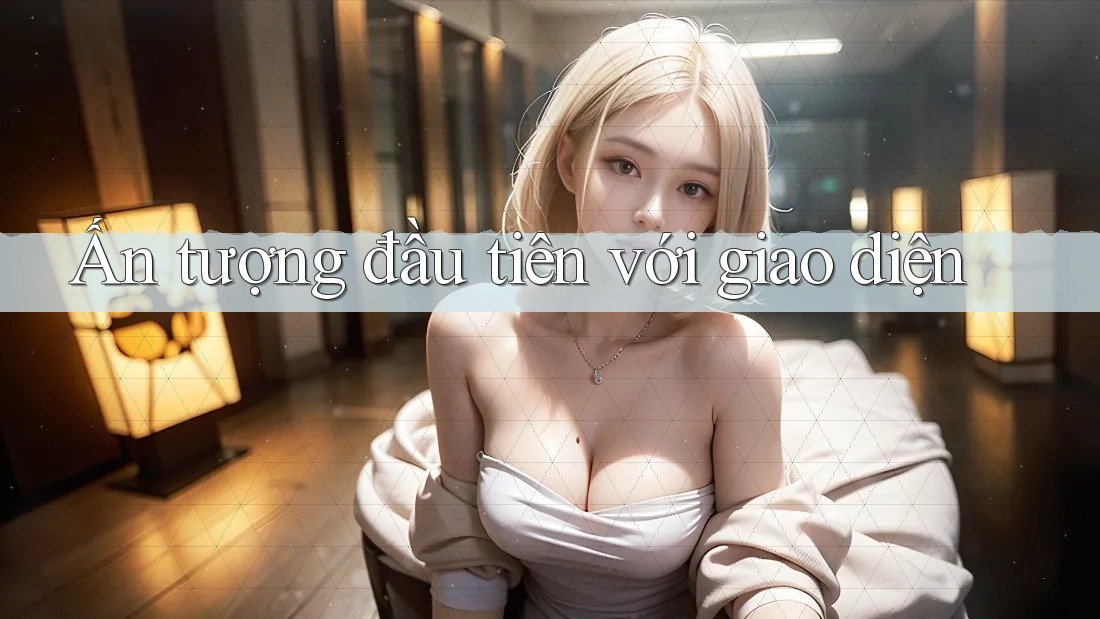 Ấn tượng đầu tiên với giao diện Ấn tượng đầu tiên với giao diện