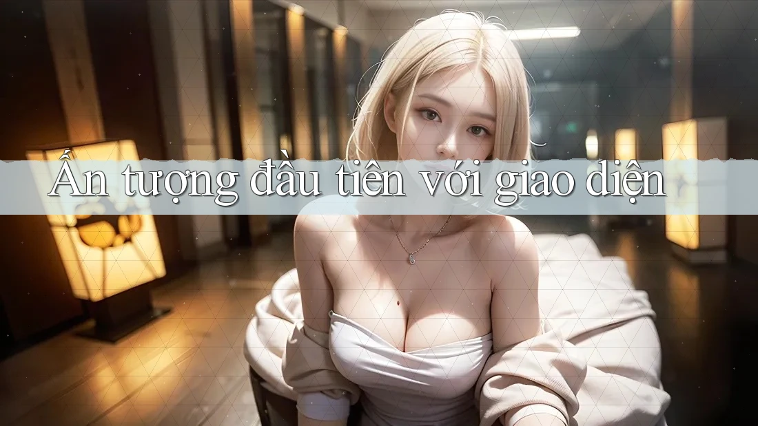 Ấn tượng đầu tiên với giao diện Ấn tượng đầu tiên với giao diện