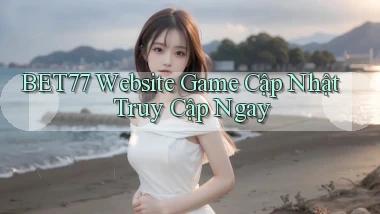 bet77   Website Game Cập Nhật ｜ Truy Cập Ngay