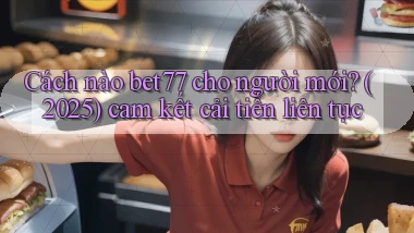 Cách nào bet77 cho người mới (2025) cam kết cải tiến liên tục