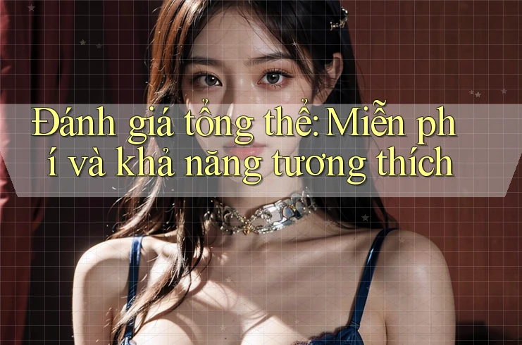 Đánh giá tổng thể: Miễn phí và khả năng tương thích Đánh giá tổng thể: Miễn phí và khả năng tương thích