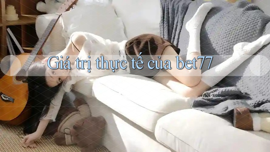 Giá trị thực tế của bet77 Giá trị thực tế của bet77