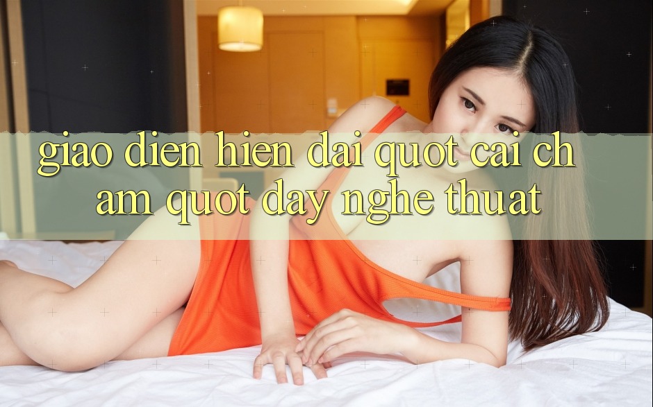 Giao diện hiện đại - " Cái chạm" đầy nghệ thuật Giao diện hiện đại - " Cái chạm" đầy nghệ thuật