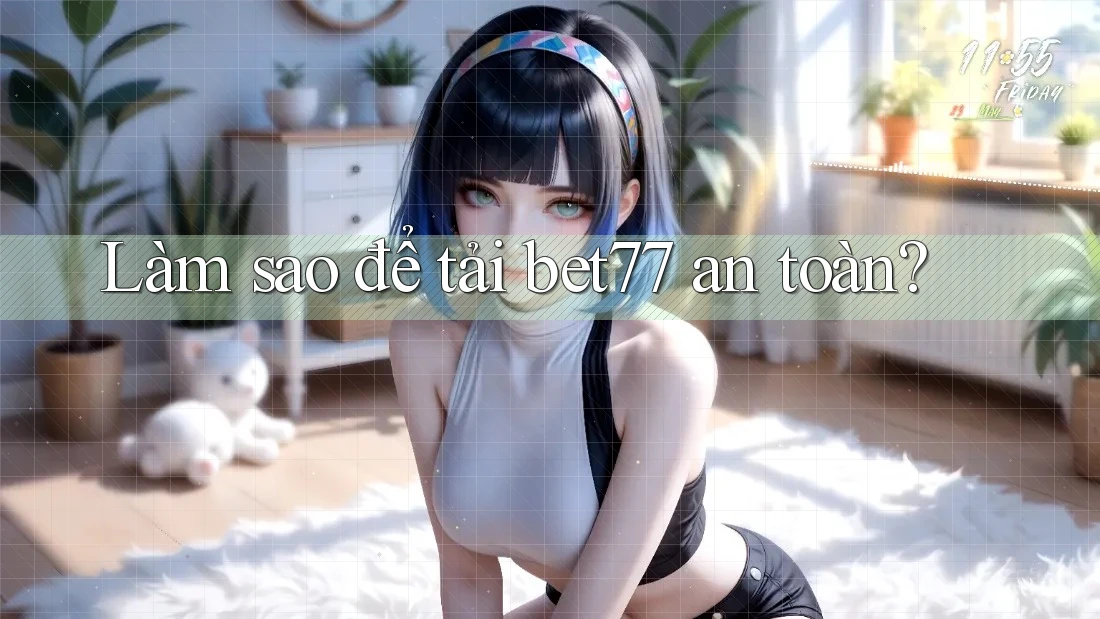 Làm sao để tải bet77 an toàn?