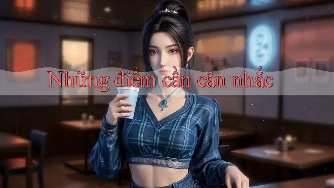 Những điểm cần cân nhắc Những điểm cần cân nhắc