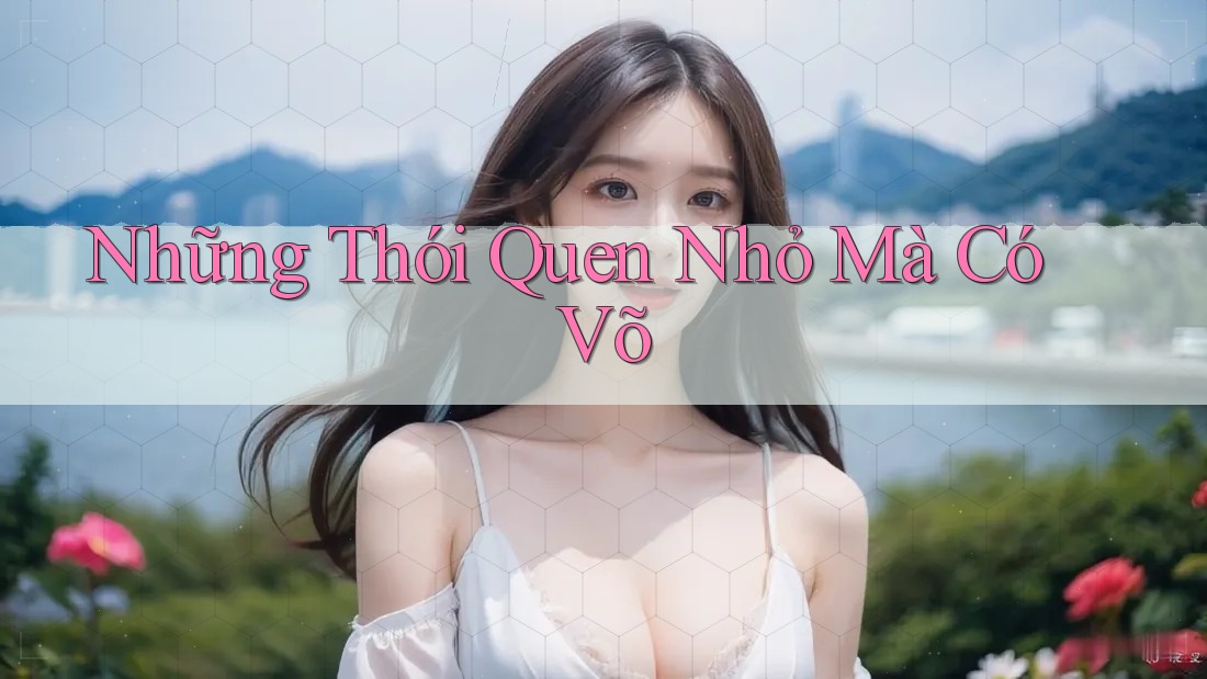 Những Thói Quen Nhỏ Mà Có Võ Những Thói Quen Nhỏ Mà Có Võ
