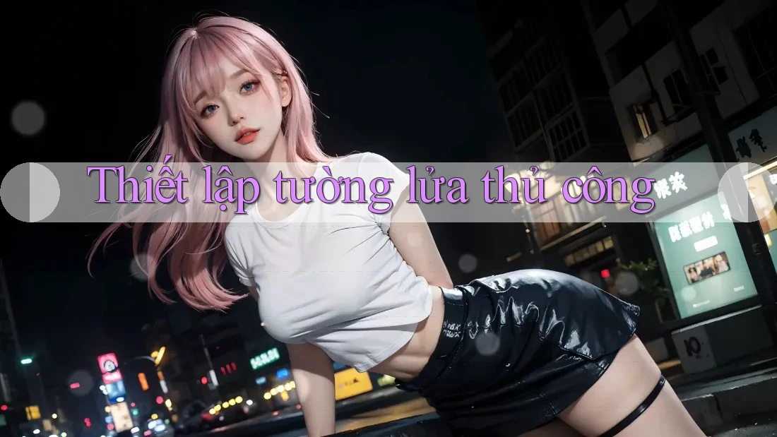 Thiết lập tường lửa thủ công