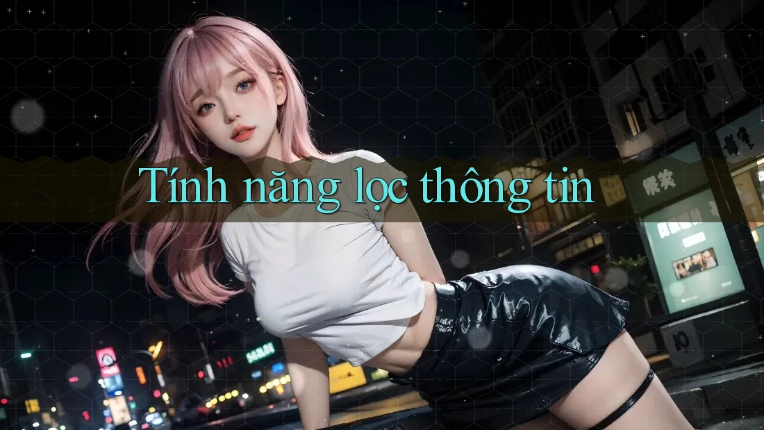 Tính năng lọc thông tin Tính năng lọc thông tin