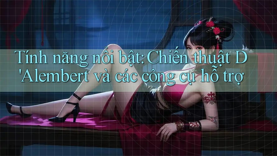 Tính năng nổi bật: Chiến thuật D'Alembert và các công cụ hỗ trợ Tính năng nổi bật: Chiến thuật D'Alembert và các công cụ hỗ trợ